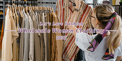 Let’s Love Fashion with Wholesale Women Clothing 2022