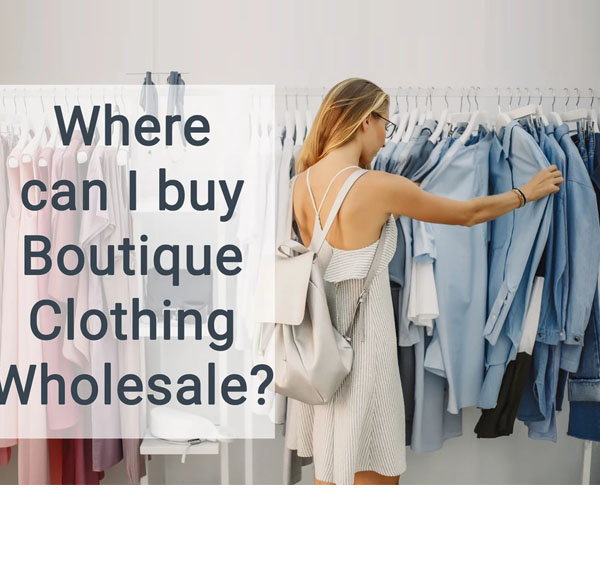 Best Practices to Find Reliable Wholesale Boutique Clothing Vendors